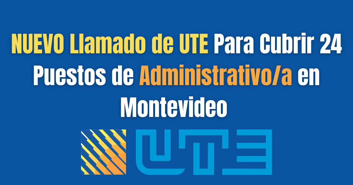 Llamado de UTE Para Cubrir 24 Puestos de Administrativo/a en Montevideo