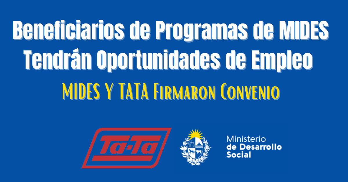 Beneficiarios de Programas de MIDES Tendrán Oportunidades de Empleo (MIDES Y TATA Firmaron Convenio)