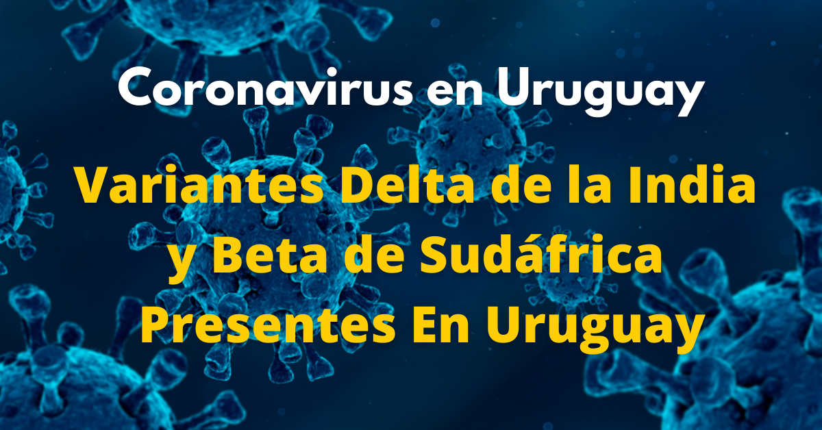 Variantes Delta y Beta de Sudáfrica Presentes En Uruguay