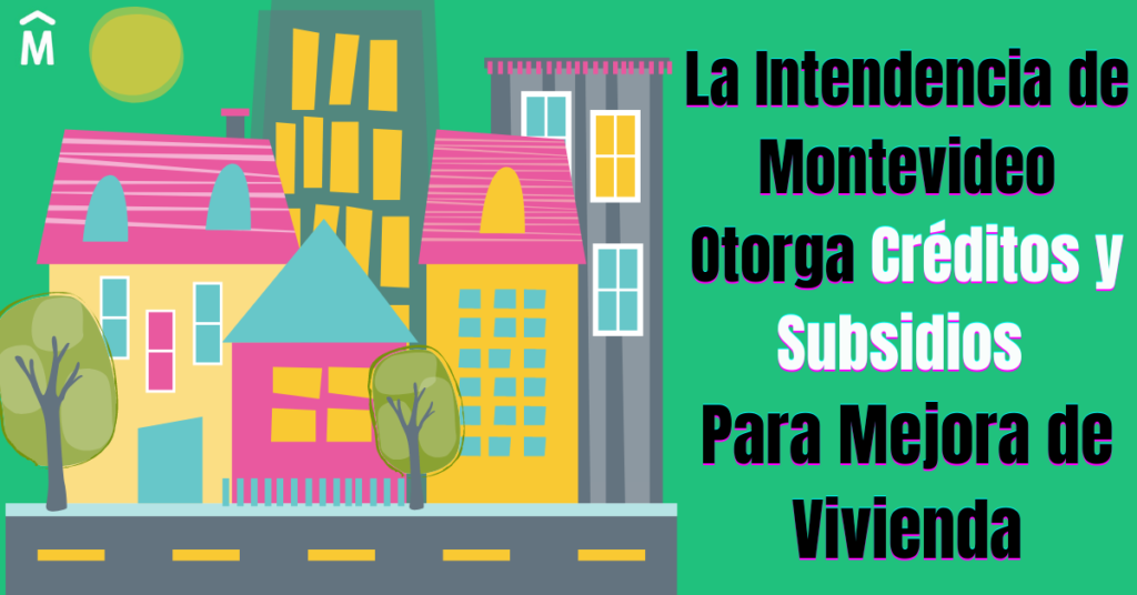 La Intendencia de Montevideo Otorgara Créditos y Subsidios Para Mejora de Vivienda