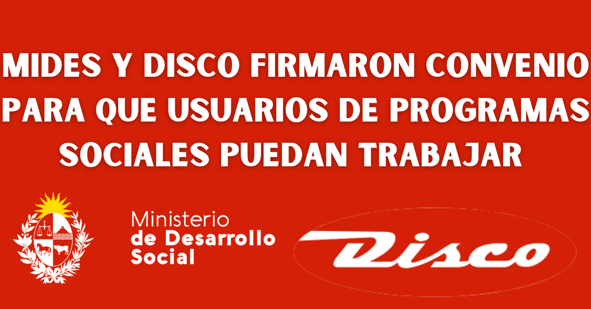 MIDES Y DISCO Firmaron Convenio Para Que Usuarios de Programas Puedan Trabajar