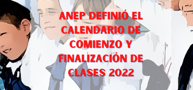 ANEP Definió el Calendario de Comienzo y Finalización de Clases 2022