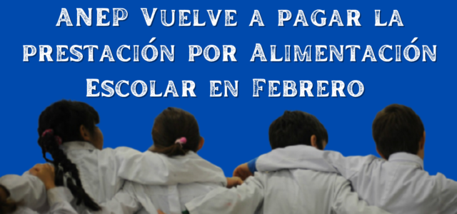 ANEP Vuelve a pagar la prestación por Alimentación Escolar en Febrero