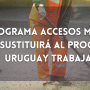 Programa Accesos MIDES 2022 sustituirá al programa Uruguay Trabaja