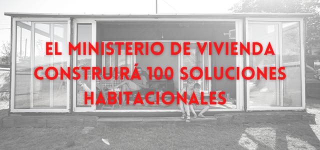 El Ministerio de Vivienda construirá 100 soluciones habitacionales