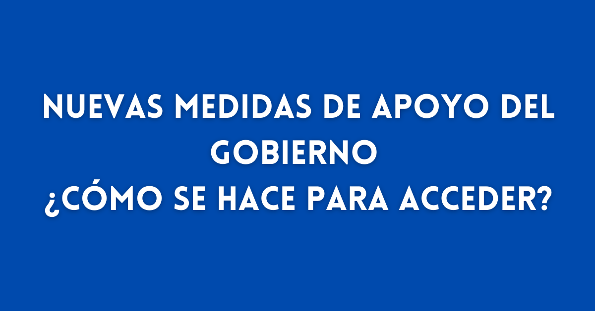 Nuevas Medidas de Apoyo del Gobierno