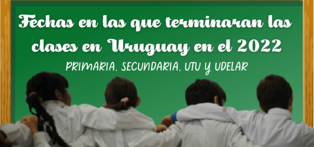 Fechas en las que culminaran las clases en Uruguay en el 2022