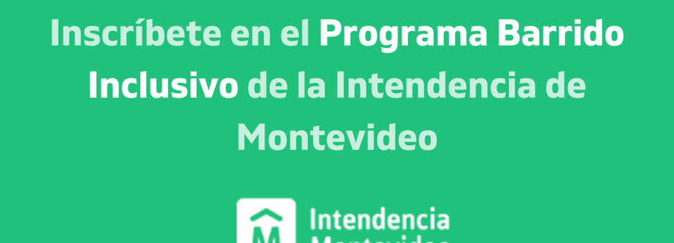 Inscríbete en el Programa Barrido Inclusivo de la Intendencia de Montevideo
