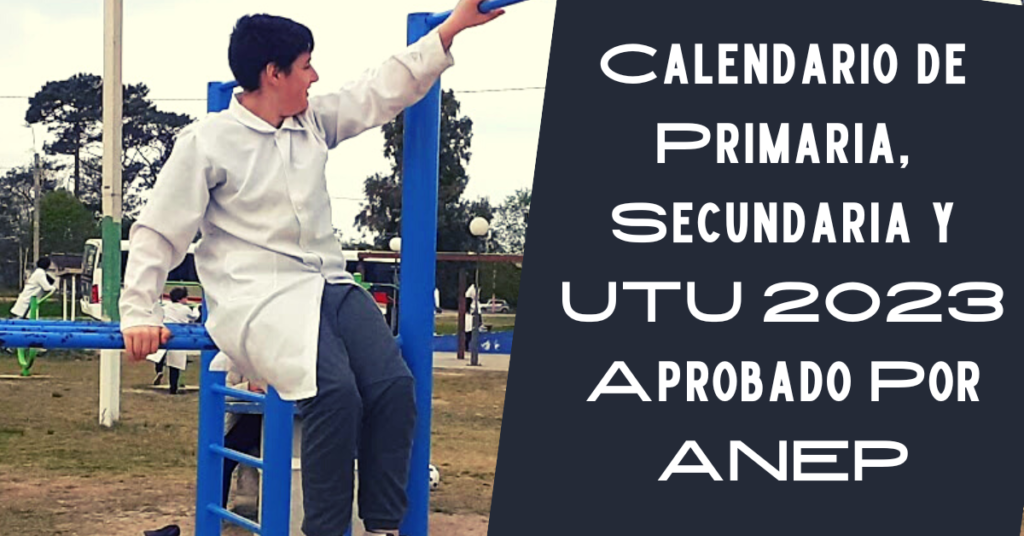 Calendario de Primaria, Secundaria y UTU 2023 Aprobado Por ANEP