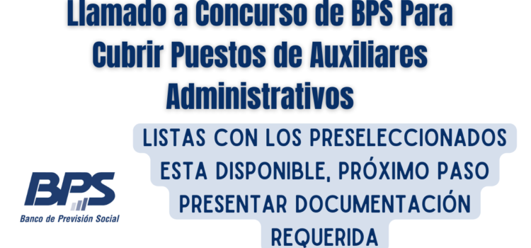 Llamado a Concurso de BPS Para Auxiliares Administrativos (YA ESTAN LAS LISTAS)