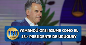 Yamandú Orsi asume como el 43.º presidente de Uruguay