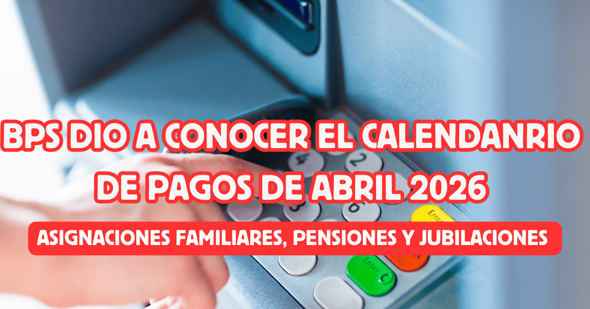 Fechas de pago BPS abril 2026